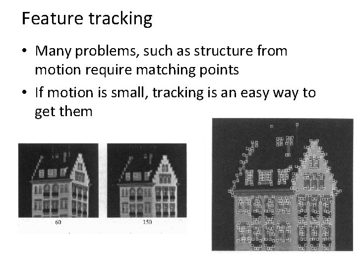 Feature tracking • Many problems, such as structure from motion require matching points •