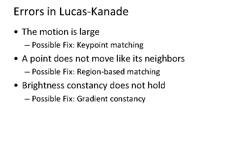 Errors in Lucas-Kanade • The motion is large – Possible Fix: Keypoint matching •