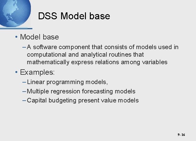 DSS Model base • Model base – A software component that consists of models