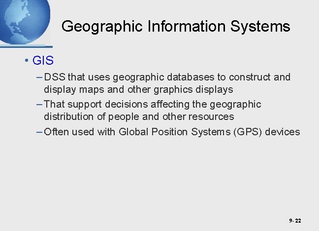 Geographic Information Systems • GIS – DSS that uses geographic databases to construct and