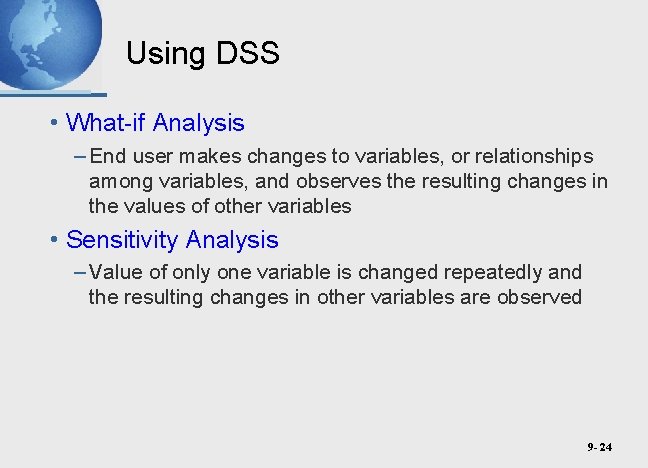Using DSS • What-if Analysis – End user makes changes to variables, or relationships