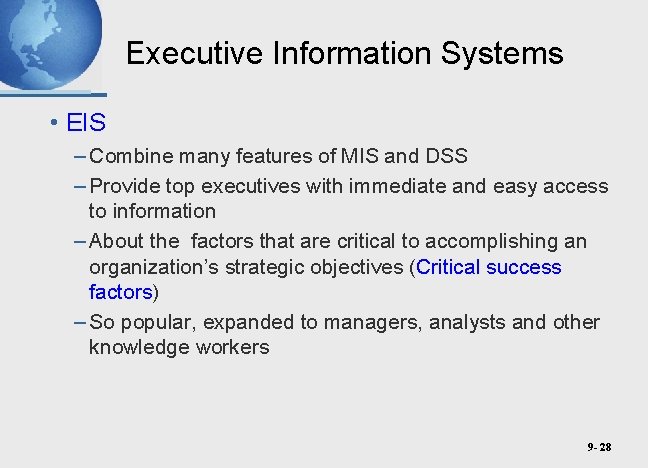 Executive Information Systems • EIS – Combine many features of MIS and DSS –