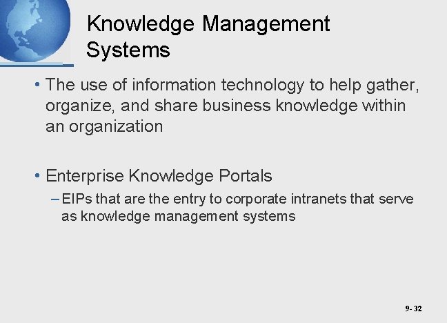 Knowledge Management Systems • The use of information technology to help gather, organize, and