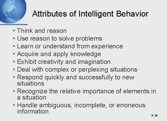 Attributes of Intelligent Behavior • Think and reason • Use reason to solve problems