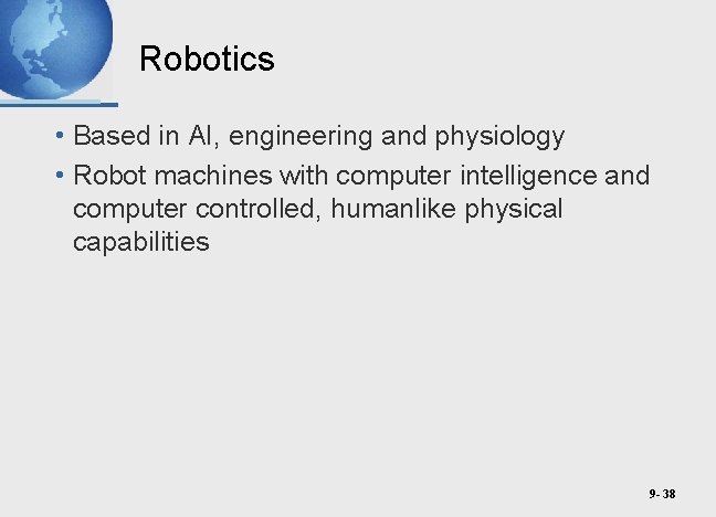 Robotics • Based in AI, engineering and physiology • Robot machines with computer intelligence