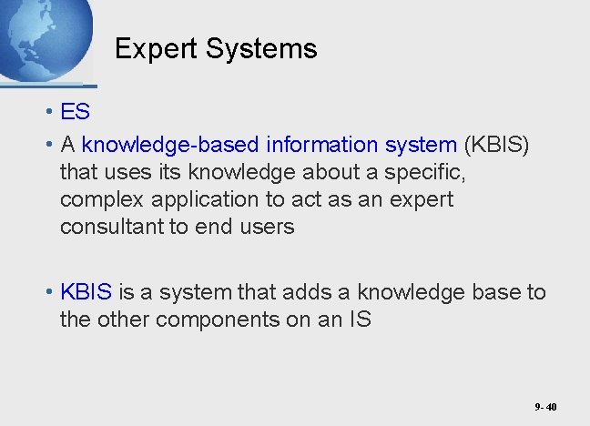 Expert Systems • ES • A knowledge-based information system (KBIS) that uses its knowledge