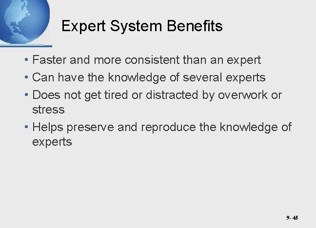 Expert System Benefits • Faster and more consistent than an expert • Can have