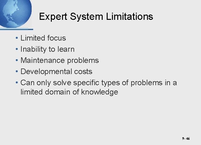 Expert System Limitations • Limited focus • Inability to learn • Maintenance problems •