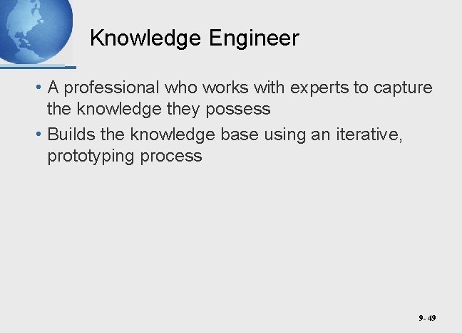 Knowledge Engineer • A professional who works with experts to capture the knowledge they