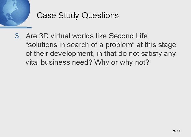 Case Study Questions 3. Are 3 D virtual worlds like Second Life “solutions in