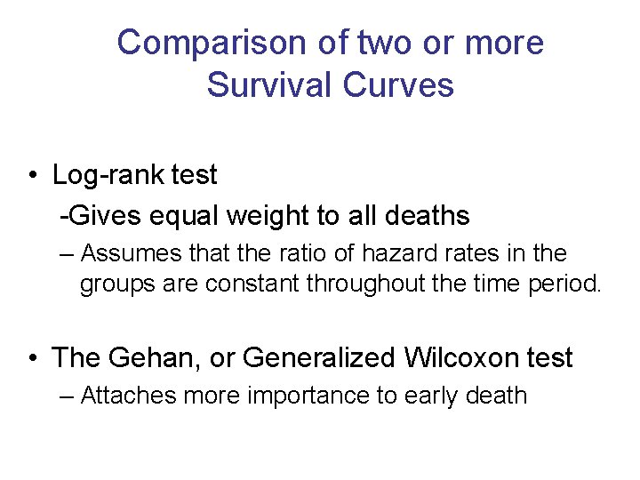 Comparison of two or more Survival Curves • Log-rank test -Gives equal weight to