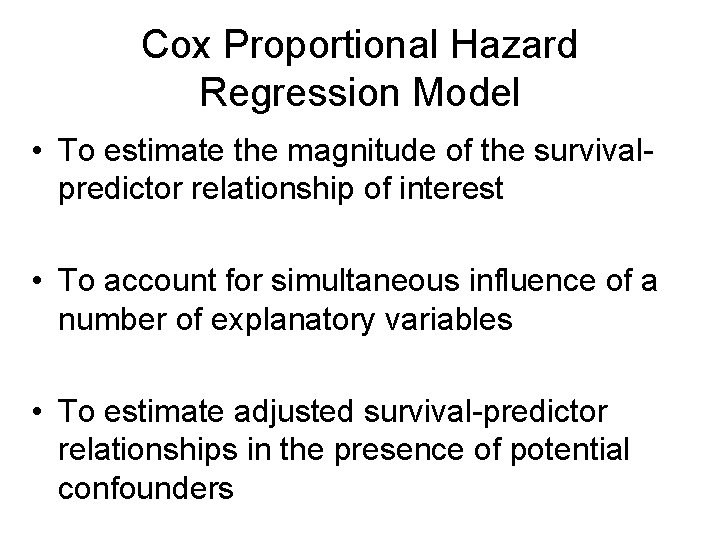 Cox Proportional Hazard Regression Model • To estimate the magnitude of the survivalpredictor relationship