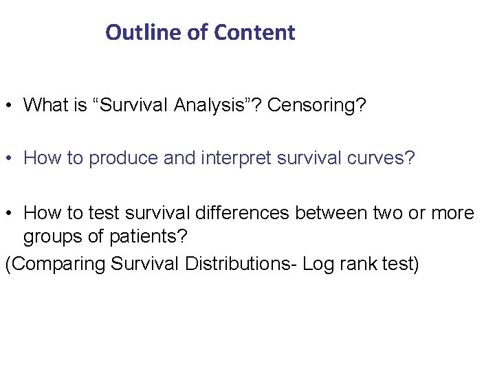 Outline of Content • What is “Survival Analysis”? Censoring? • How to produce and