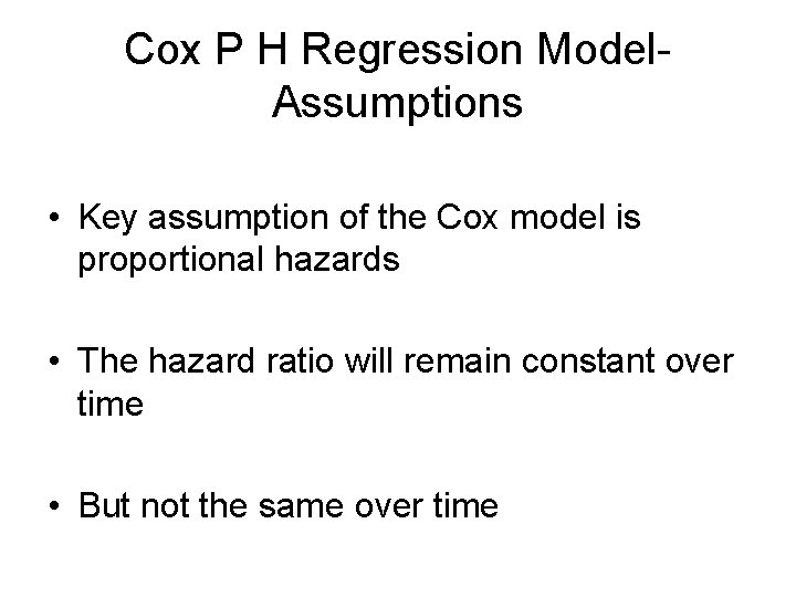 Cox P H Regression Model. Assumptions • Key assumption of the Cox model is