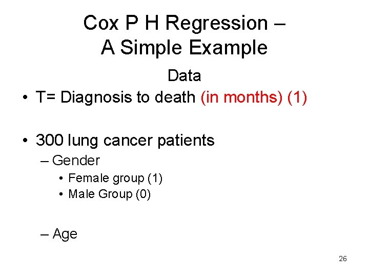 Cox P H Regression – A Simple Example Data • T= Diagnosis to death