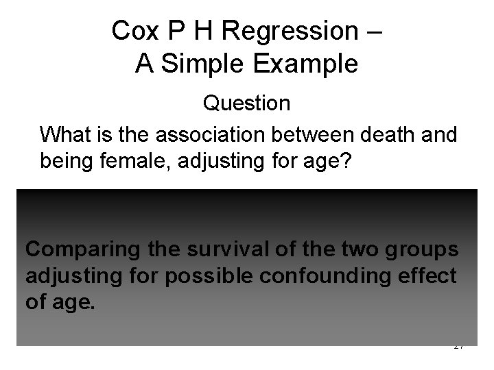 Cox P H Regression – A Simple Example Question What is the association between