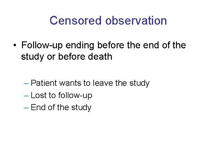 Censored observation • Follow-up ending before the end of the study or before death