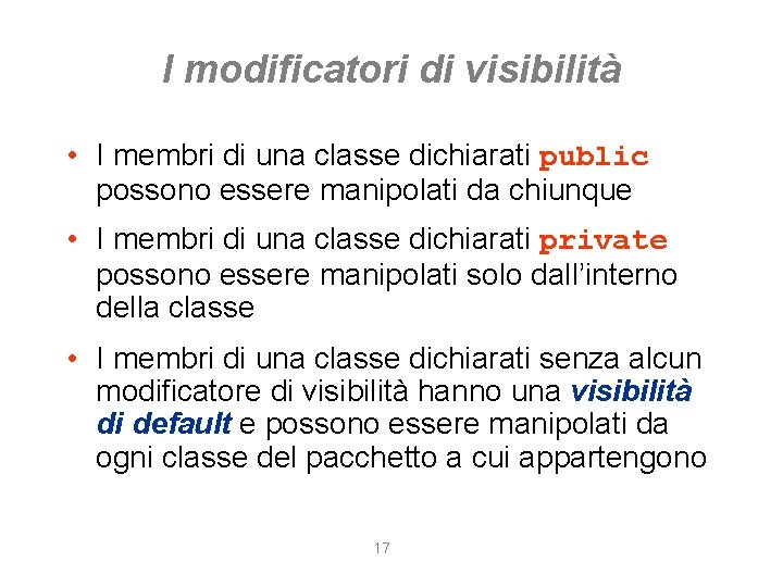 I modificatori di visibilità • I membri di una classe dichiarati public possono essere