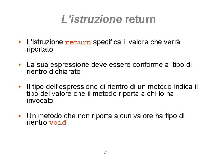 L’istruzione return • L’istruzione return specifica il valore che verrà riportato • La sua