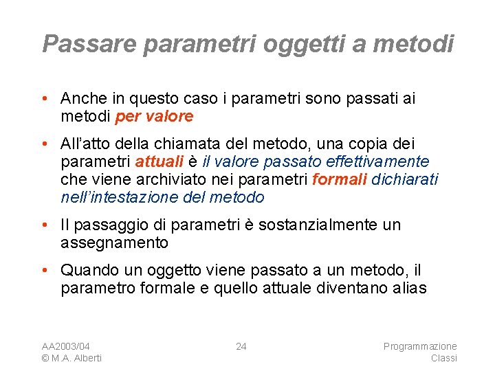 Passare parametri oggetti a metodi • Anche in questo caso i parametri sono passati