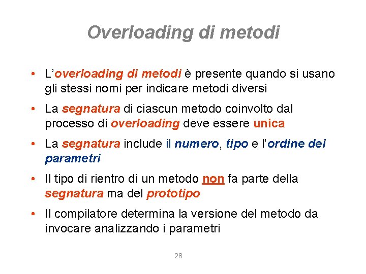 Overloading di metodi • L’overloading di metodi è presente quando si usano gli stessi