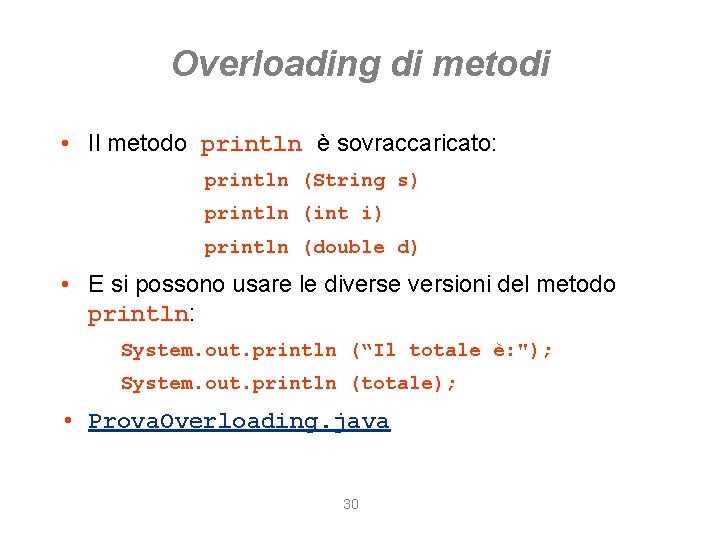 Overloading di metodi • Il metodo println è sovraccaricato: println (String s) println (int