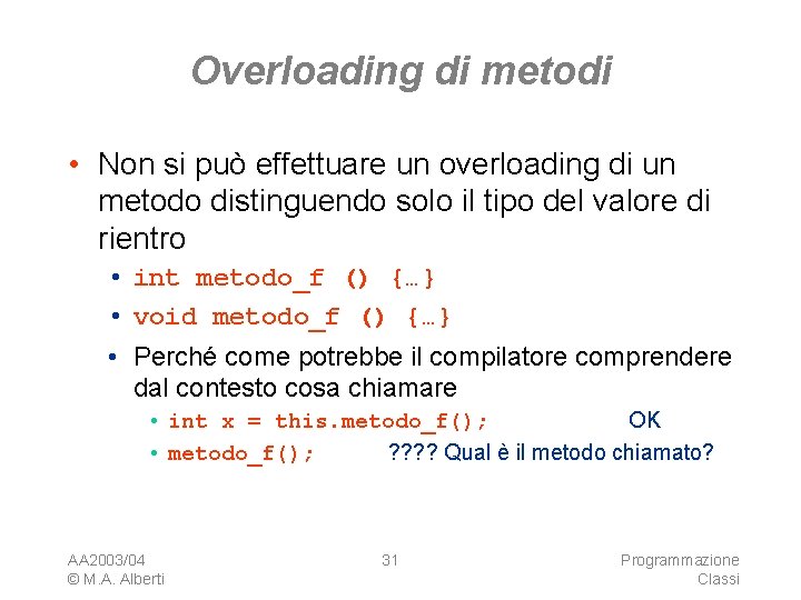 Overloading di metodi • Non si può effettuare un overloading di un metodo distinguendo