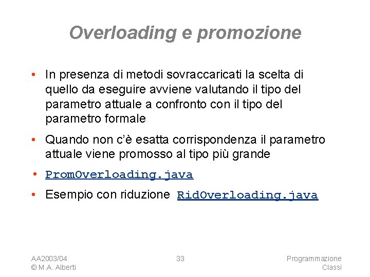 Overloading e promozione • In presenza di metodi sovraccaricati la scelta di quello da