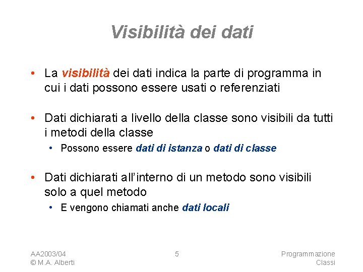 Visibilità dei dati • La visibilità dei dati indica la parte di programma in