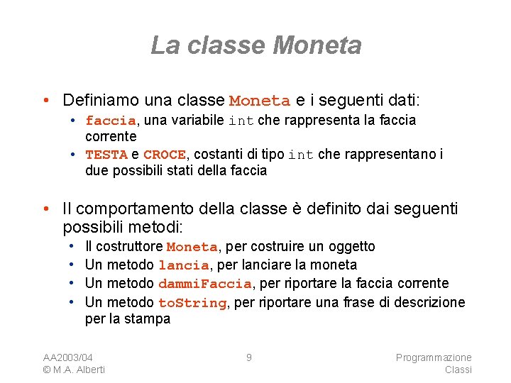 La classe Moneta • Definiamo una classe Moneta e i seguenti dati: • faccia,