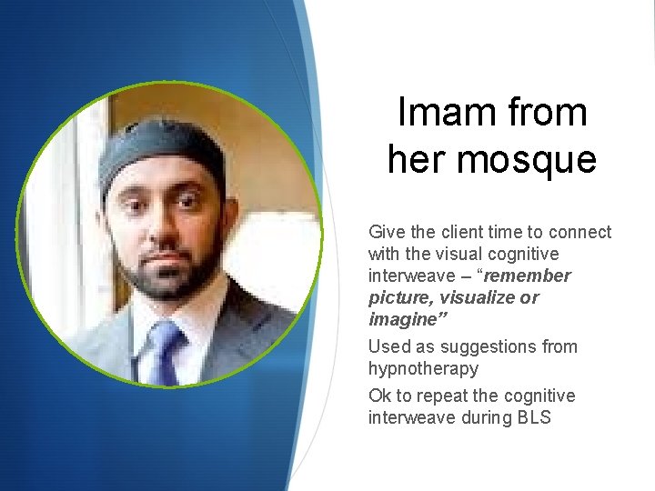 Imam from her mosque Give the client time to connect with the visual cognitive