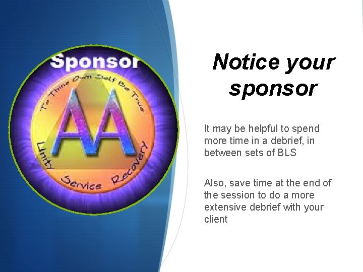 Notice your sponsor It may be helpful to spend more time in a debrief,