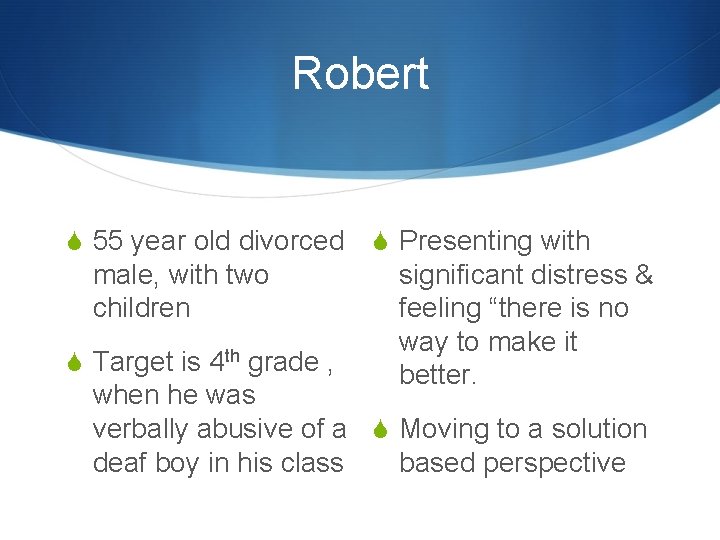 Robert S 55 year old divorced male, with two children S Target is 4