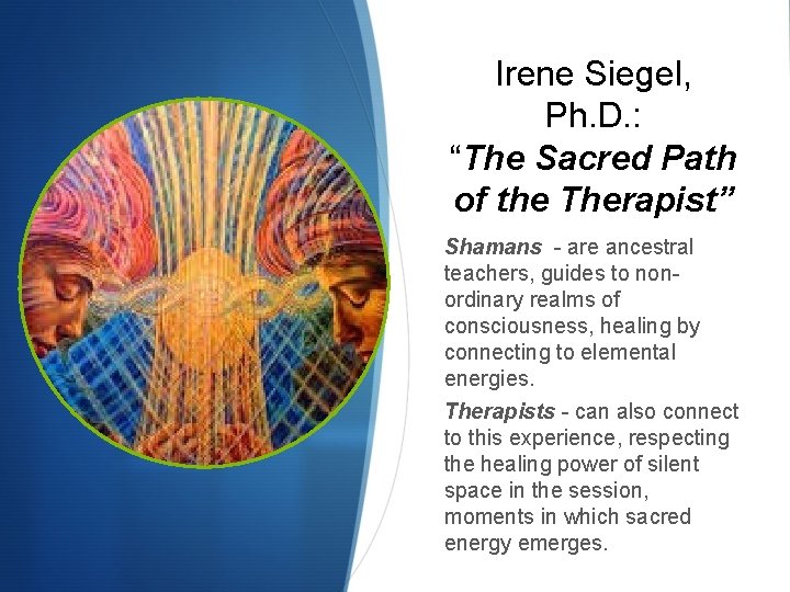 Irene Siegel, Ph. D. : “The Sacred Path of the Therapist” Shamans - are