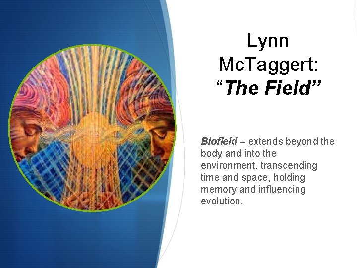 Lynn Mc. Taggert: “The Field” Biofield – extends beyond the body and into the