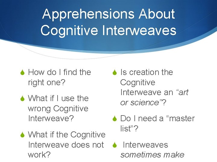 Apprehensions About Cognitive Interweaves S How do I find the right one? S What