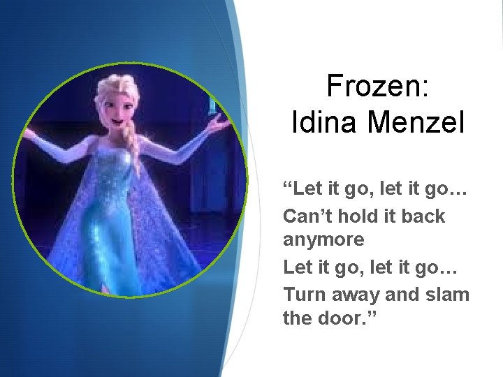 Frozen: Idina Menzel “Let it go, let it go… Can’t hold it back anymore