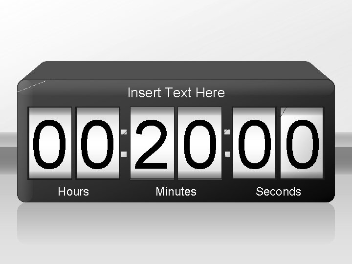 Insert Text Here 00 20 00 Hours Minutes Seconds 