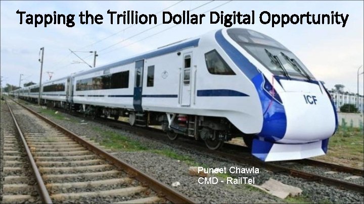 Tapping the Trillion Dollar Digital Opportunity Puneet Chawla CMD - Rail. Tel 