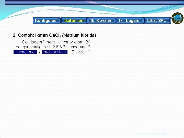 Materi Konfigurasi Ikatan ion Ik. Kovalen Ik. Logam Lihat SPU 2. Contoh: Ikatan Ca.