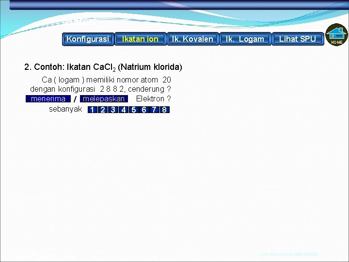 Materi Konfigurasi Ikatan ion Ik. Kovalen Ik. Logam Lihat SPU 2. Contoh: Ikatan Ca.