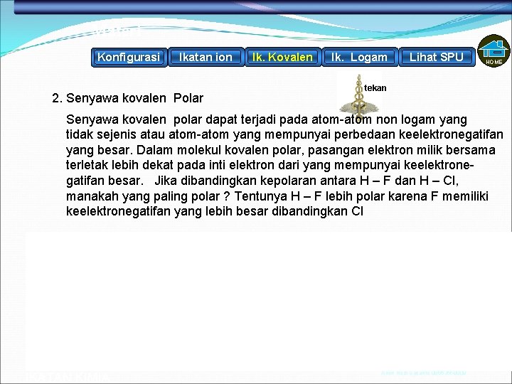 Materi Konfigurasi Ikatan ion Ik. Kovalen Ik. Logam Lihat SPU HOME tekan 2. Senyawa