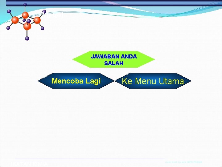 Materi JAWABAN ANDA SALAH Mencoba Lagi IKATAN KIMIA Ke Menu Utama Anim Hadi Susanto