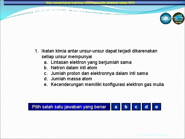 Bila memerlukan bantuan sitem periodik silahkan tekan SPU Latihan Soal SPU HOME No. 1