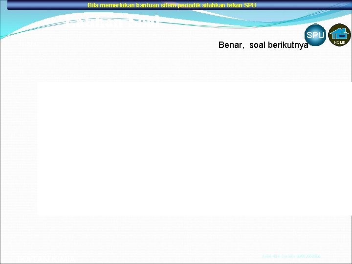 Bila memerlukan bantuan sitem periodik silahkan tekan SPU Latihan Soal No. 6 / 10