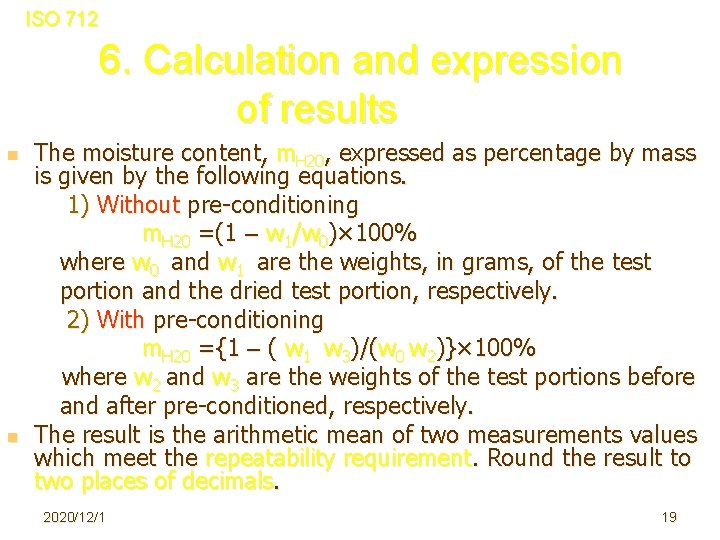 ISO 712 6. Calculation and expression of results n n The moisture content, m.