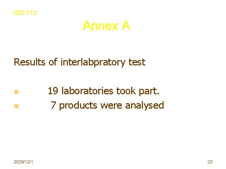 ISO 712 Annex A Results of interlabpratory test n n 2020/12/1 19 laboratories took