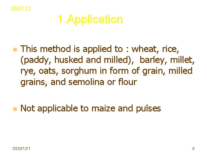 ISO 712 1. Application n n This method is applied to : wheat, rice,