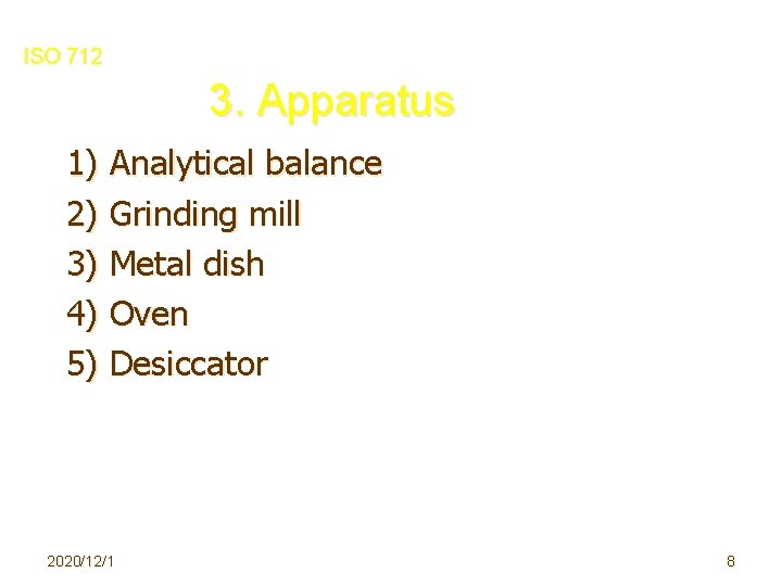 ISO 712 3. Apparatus 1) Analytical balance 2) Grinding mill　 3) Metal dish 4)