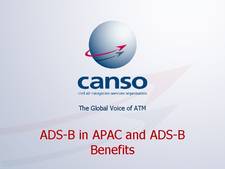 The Global Voice of ATM ADS-B in APAC and ADS-B Benefits The global voice